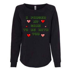 I Paused My Game To Be With You Funny Romantic Womens California Wash Sweatshirt