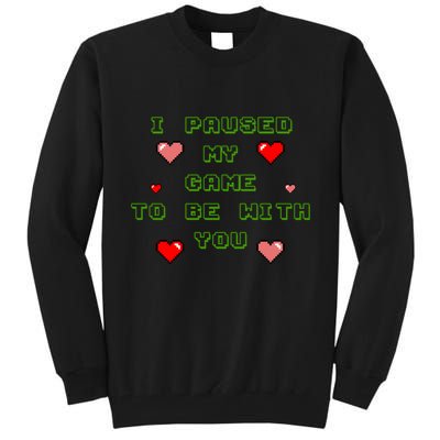 I Paused My Game To Be With You Funny Romantic Tall Sweatshirt