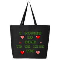 I Paused My Game To Be With You Funny Romantic 25L Jumbo Tote