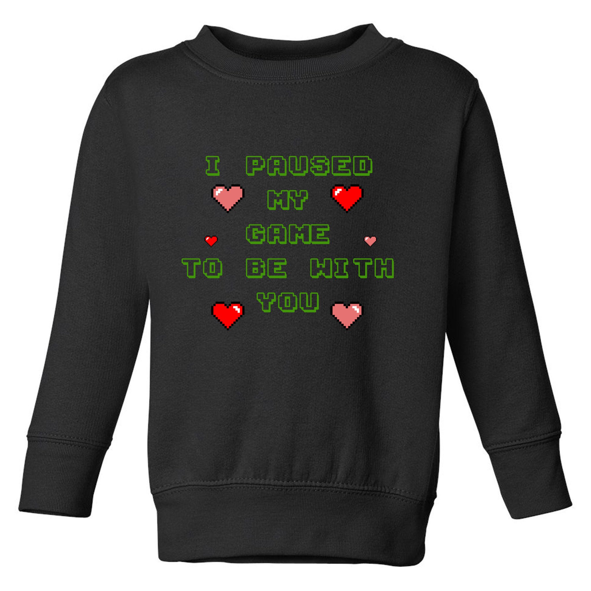 I Paused My Game To Be With You Funny Romantic Toddler Sweatshirt