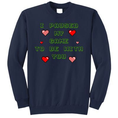 I Paused My Game To Be With You Funny Romantic Tall Sweatshirt