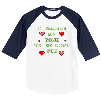 I Paused My Game To Be With You Funny Romantic Baseball Sleeve Shirt