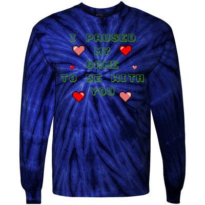 I Paused My Game To Be With You Funny Romantic Tie-Dye Long Sleeve Shirt