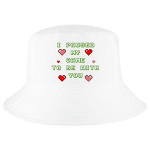 I Paused My Game To Be With You Funny Romantic Cool Comfort Performance Bucket Hat