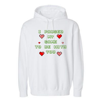 I Paused My Game To Be With You Funny Romantic Garment-Dyed Fleece Hoodie