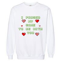 I Paused My Game To Be With You Funny Romantic Garment-Dyed Sweatshirt