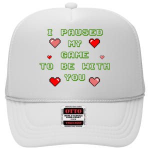 I Paused My Game To Be With You Funny Romantic High Crown Mesh Back Trucker Hat