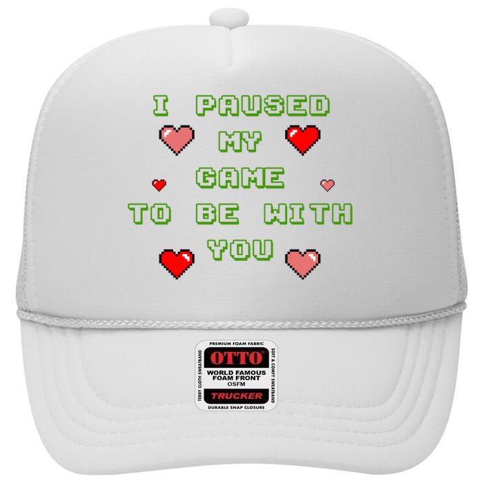 I Paused My Game To Be With You Funny Romantic High Crown Mesh Back Trucker Hat