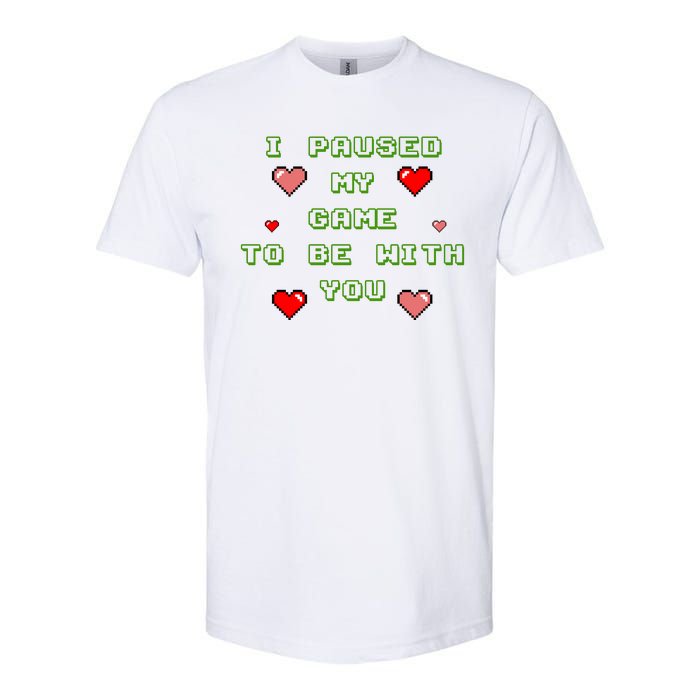 I Paused My Game To Be With You Funny Romantic Softstyle CVC T-Shirt