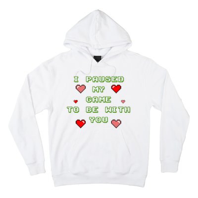 I Paused My Game To Be With You Funny Romantic Hoodie