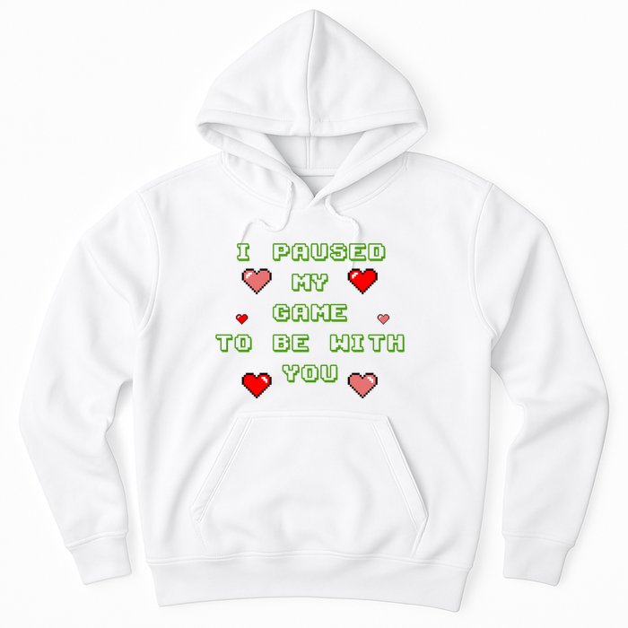 I Paused My Game To Be With You Funny Romantic Hoodie