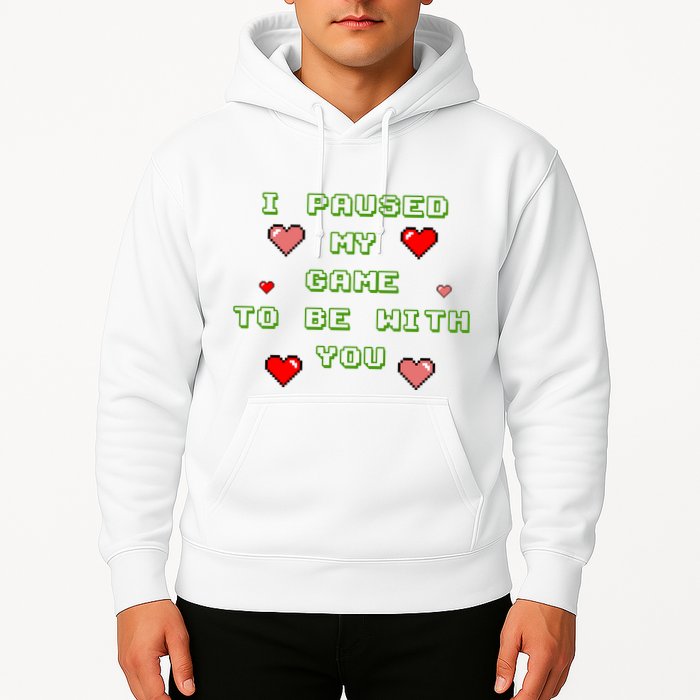 I Paused My Game To Be With You Funny Romantic Hoodie