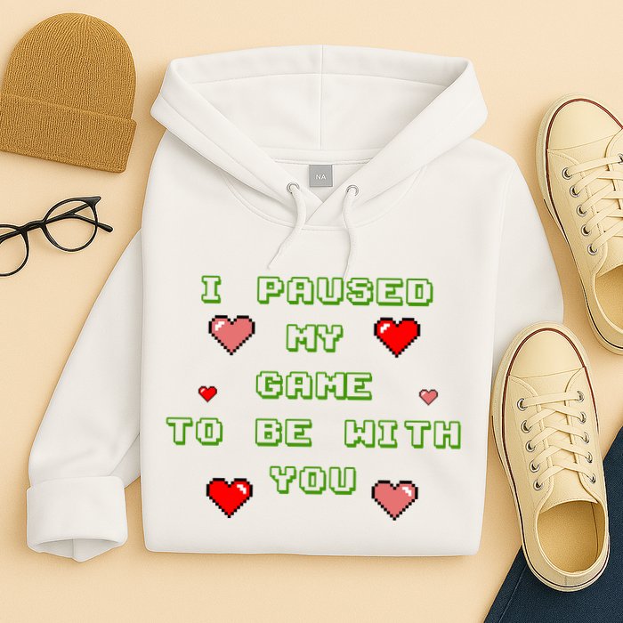 I Paused My Game To Be With You Funny Romantic Hoodie