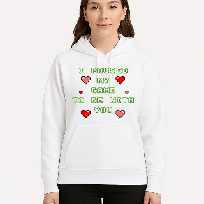 I Paused My Game To Be With You Funny Romantic Hoodie