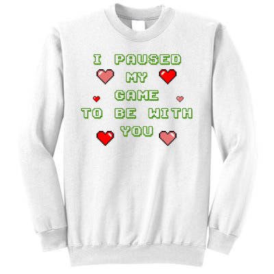 I Paused My Game To Be With You Funny Romantic Sweatshirt