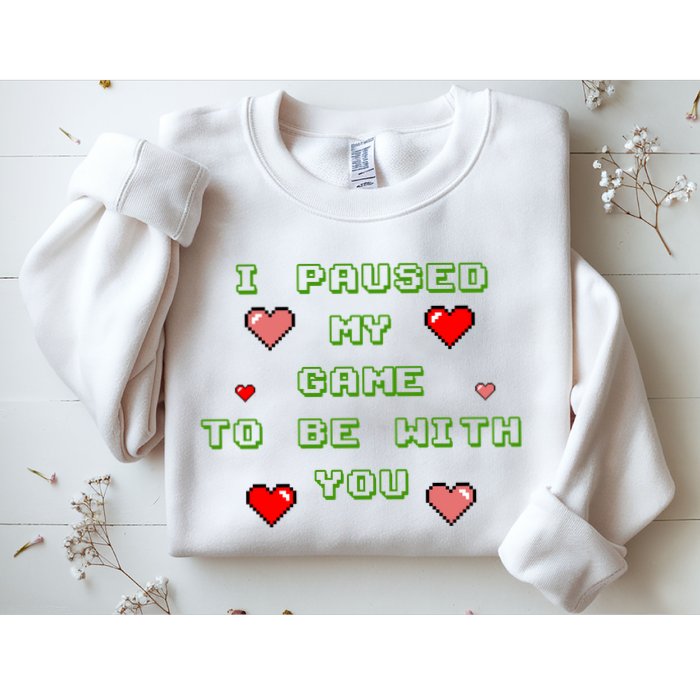 I Paused My Game To Be With You Funny Romantic Sweatshirt