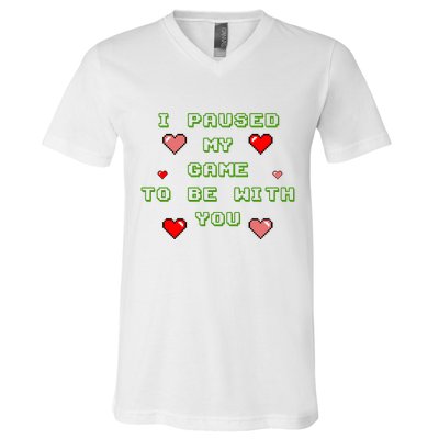 I Paused My Game To Be With You Funny Romantic V-Neck T-Shirt