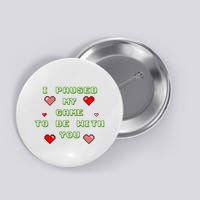 I Paused My Game To Be With You Funny Romantic Button