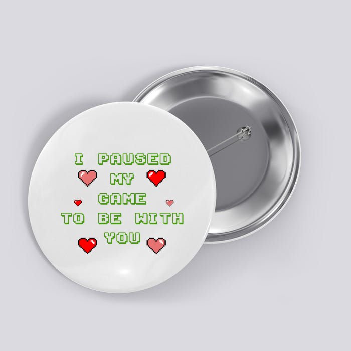 I Paused My Game To Be With You Funny Romantic Button