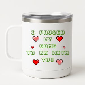 I Paused My Game To Be With You Funny Romantic 12 oz Stainless Steel Tumbler Cup