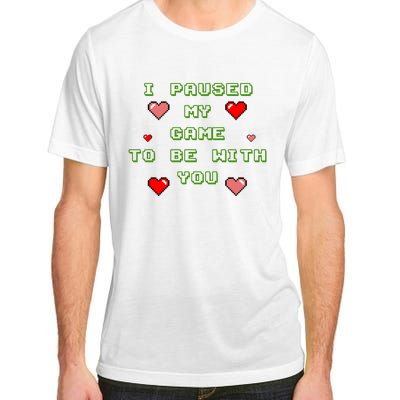 I Paused My Game To Be With You Funny Romantic Adult ChromaSoft Performance T-Shirt