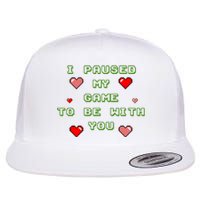 I Paused My Game To Be With You Funny Romantic Flat Bill Trucker Hat