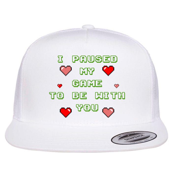 I Paused My Game To Be With You Funny Romantic Flat Bill Trucker Hat