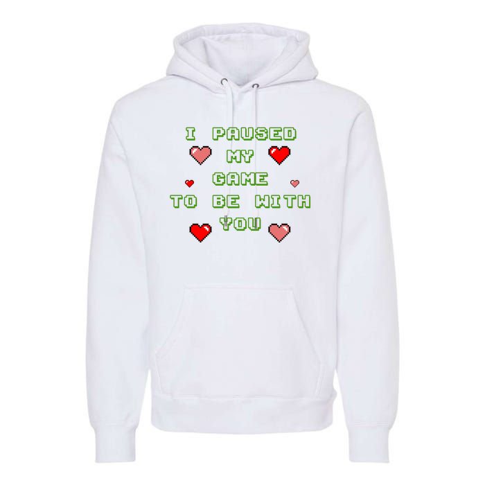 I Paused My Game To Be With You Funny Romantic Premium Hoodie