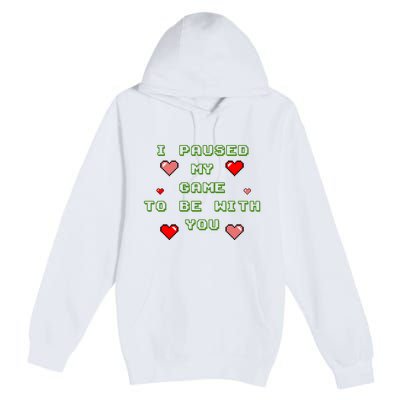 I Paused My Game To Be With You Funny Romantic Premium Pullover Hoodie