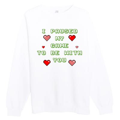 I Paused My Game To Be With You Funny Romantic Premium Crewneck Sweatshirt