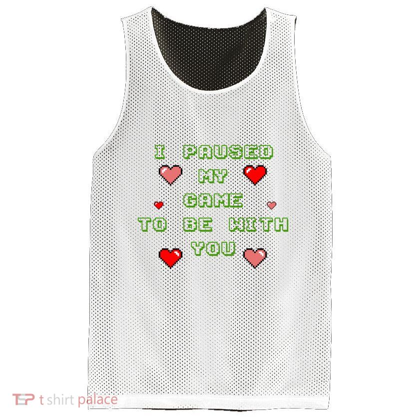 I Paused My Game To Be With You Funny Romantic Mesh Reversible Basketball Jersey Tank