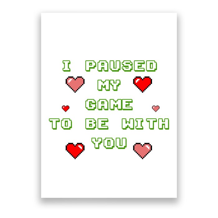 I Paused My Game To Be With You Funny Romantic Poster