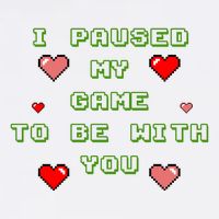 I Paused My Game To Be With You Funny Romantic Poster
