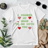 I Paused My Game To Be With You Funny Romantic Premium T-Shirt