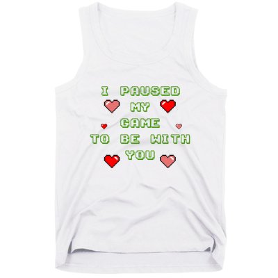 I Paused My Game To Be With You Funny Romantic Tank Top