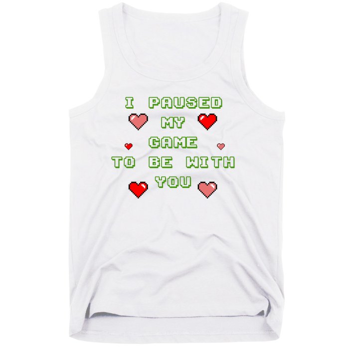 I Paused My Game To Be With You Funny Romantic Tank Top