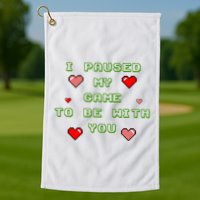 I Paused My Game To Be With You Funny Romantic Golf Towel