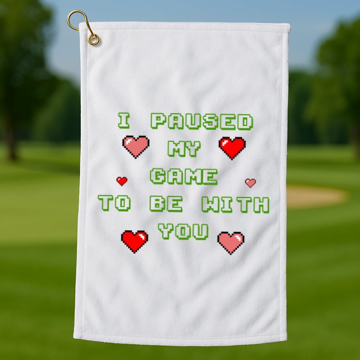 I Paused My Game To Be With You Funny Romantic Golf Towel
