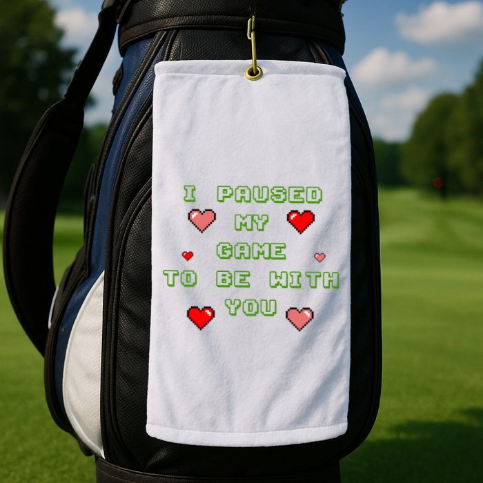 I Paused My Game To Be With You Funny Romantic Golf Towel