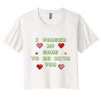 I Paused My Game To Be With You Funny Romantic Crop Top