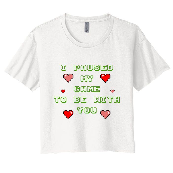I Paused My Game To Be With You Funny Romantic Crop Top