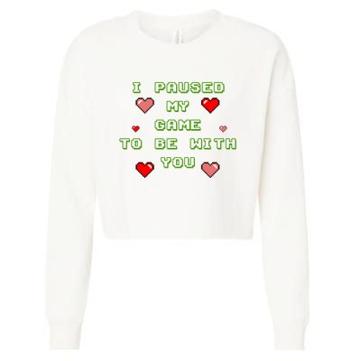I Paused My Game To Be With You Funny Romantic Cropped Pullover Crew