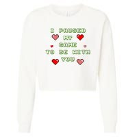 I Paused My Game To Be With You Funny Romantic Cropped Pullover Crew