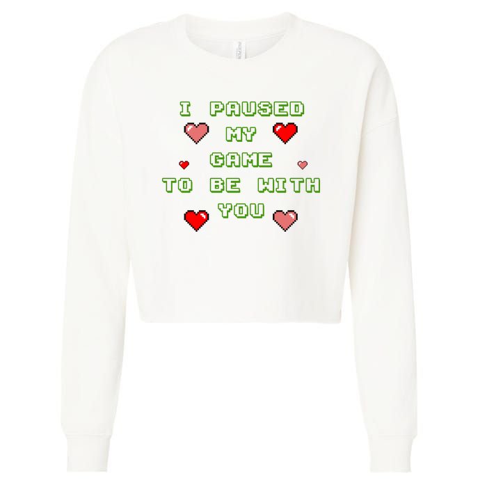 I Paused My Game To Be With You Funny Romantic Cropped Pullover Crew