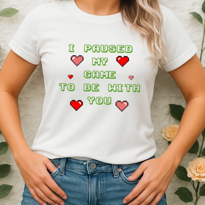 I Paused My Game To Be With You Funny Romantic Womens T-Shirt