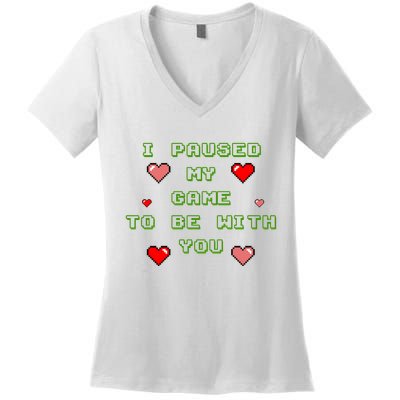 I Paused My Game To Be With You Funny Romantic Women's V-Neck T-Shirt