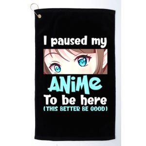 I Paused My Anime To Be Here Japanese Anime Lover Otaku Platinum Collection Golf Towel