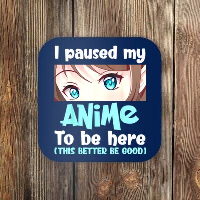 I Paused My Anime To Be Here Japanese Anime Lover Otaku Coaster