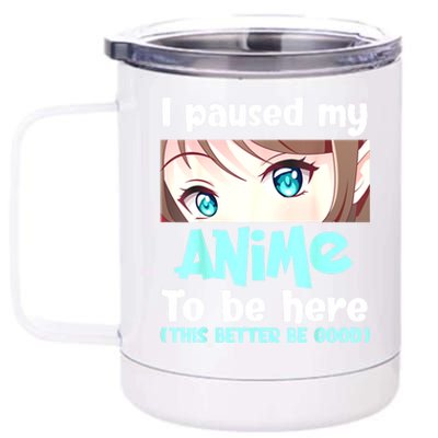 I Paused My Anime To Be Here Japanese Anime Lover Otaku 12 oz Stainless Steel Tumbler Cup