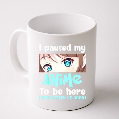 I Paused My Anime To Be Here Japanese Anime Lover Otaku Coffee Mug